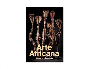 ARTE AFRICANA - MÁSCARAS E ESCULTURAS