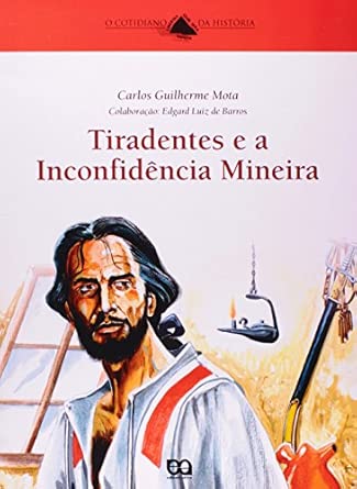 Tiradentes e a Inconfidência Mineira