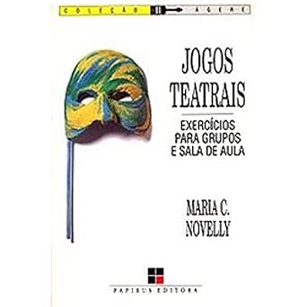 Jogos Teatrais. Exercícios Para Grupos e Sala de Aula