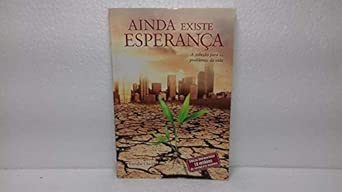 Ainda Existe Esperança. A Solução Para os Problemas da Vida