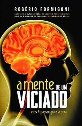 A Mente de um Viciado: e os 5 Passos Para a Cura