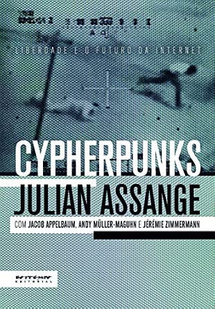 Cypherpunks: Liberdade e o Futuro da Internet