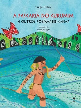 A pescaria do Curumim e outros poemas indígenas