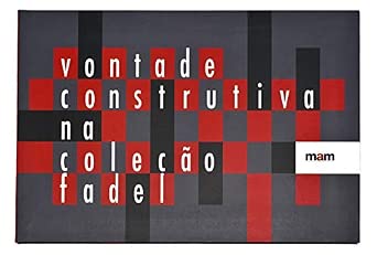 Vontade Construtiva na Coleção Fadel,(Português e Inglês), Edição 2014, Capa Comum, MAM São Paulo